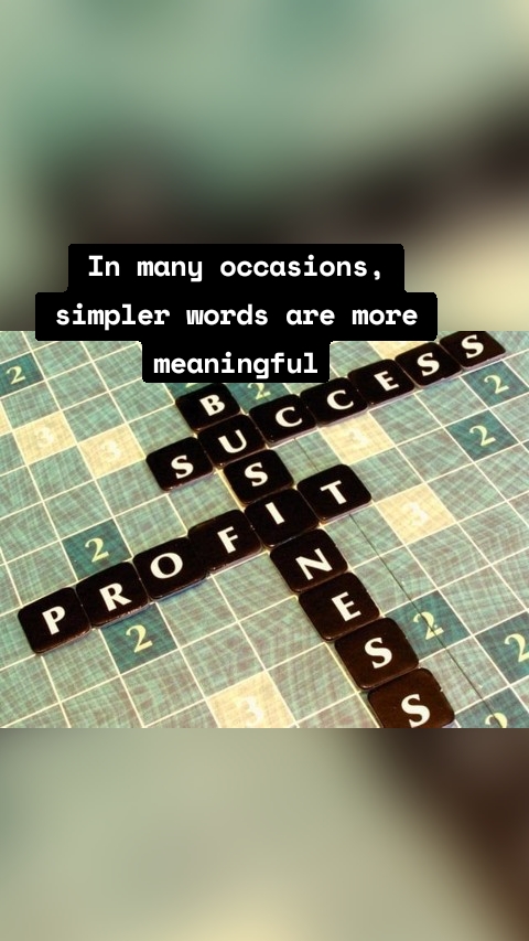 In many occasions, simpler words are more meaningful
