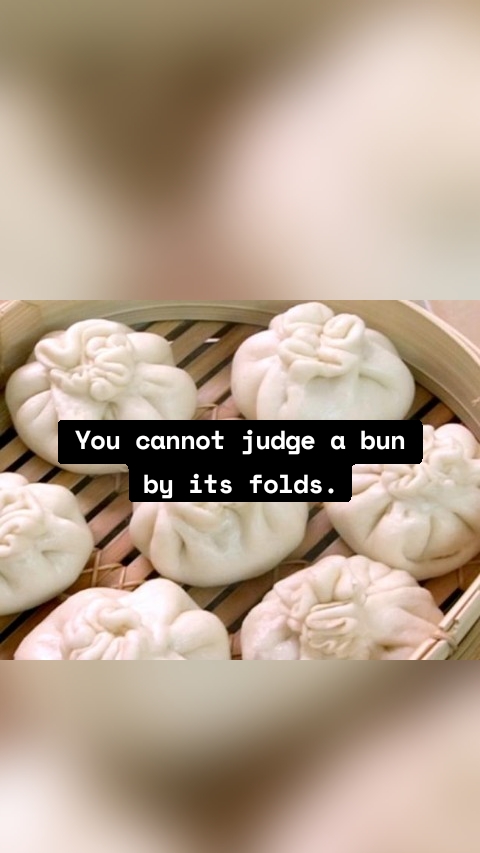 You cannot judge a bun by its folds.